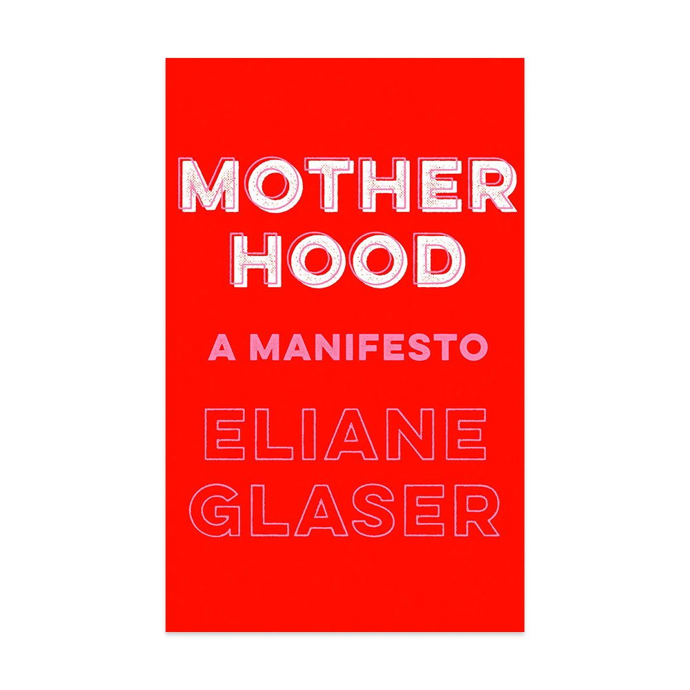 Motherhood: A Manifesto