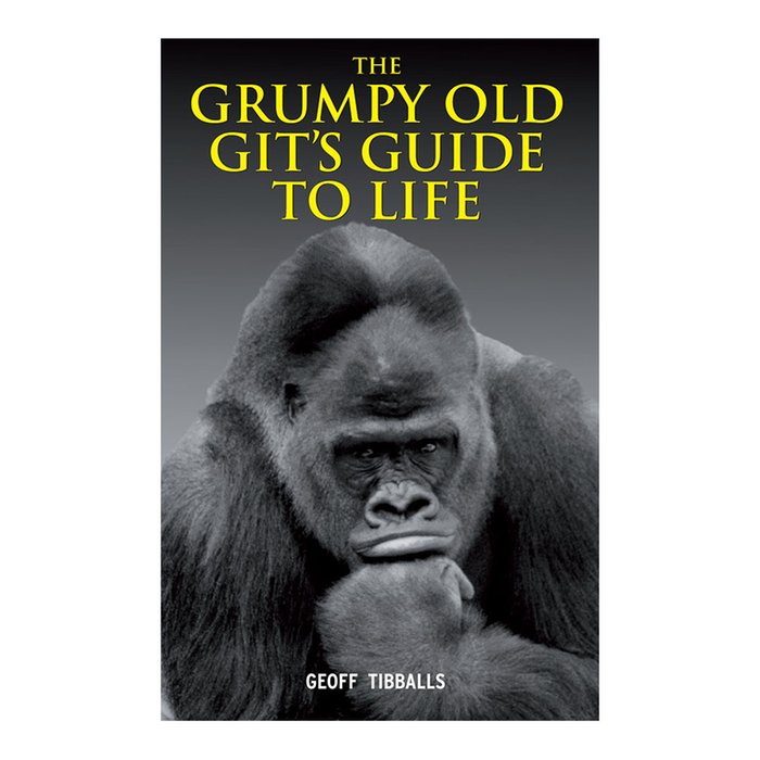 Grumpy Old Git's Guide To Life