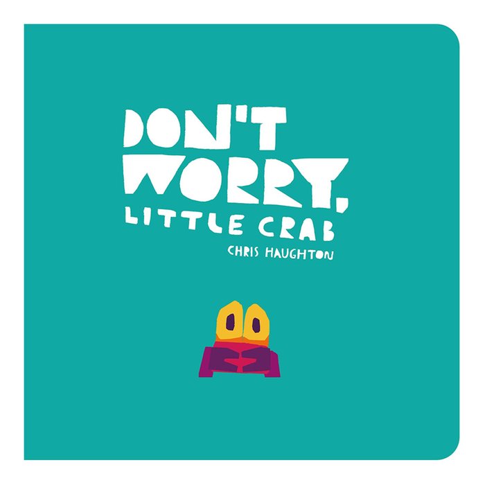 Don't Worry Little Crab by Chris Haughton