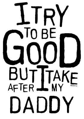 I Try To Be Good But I Take After My Daddy Kids Funny Typographic Tshirt