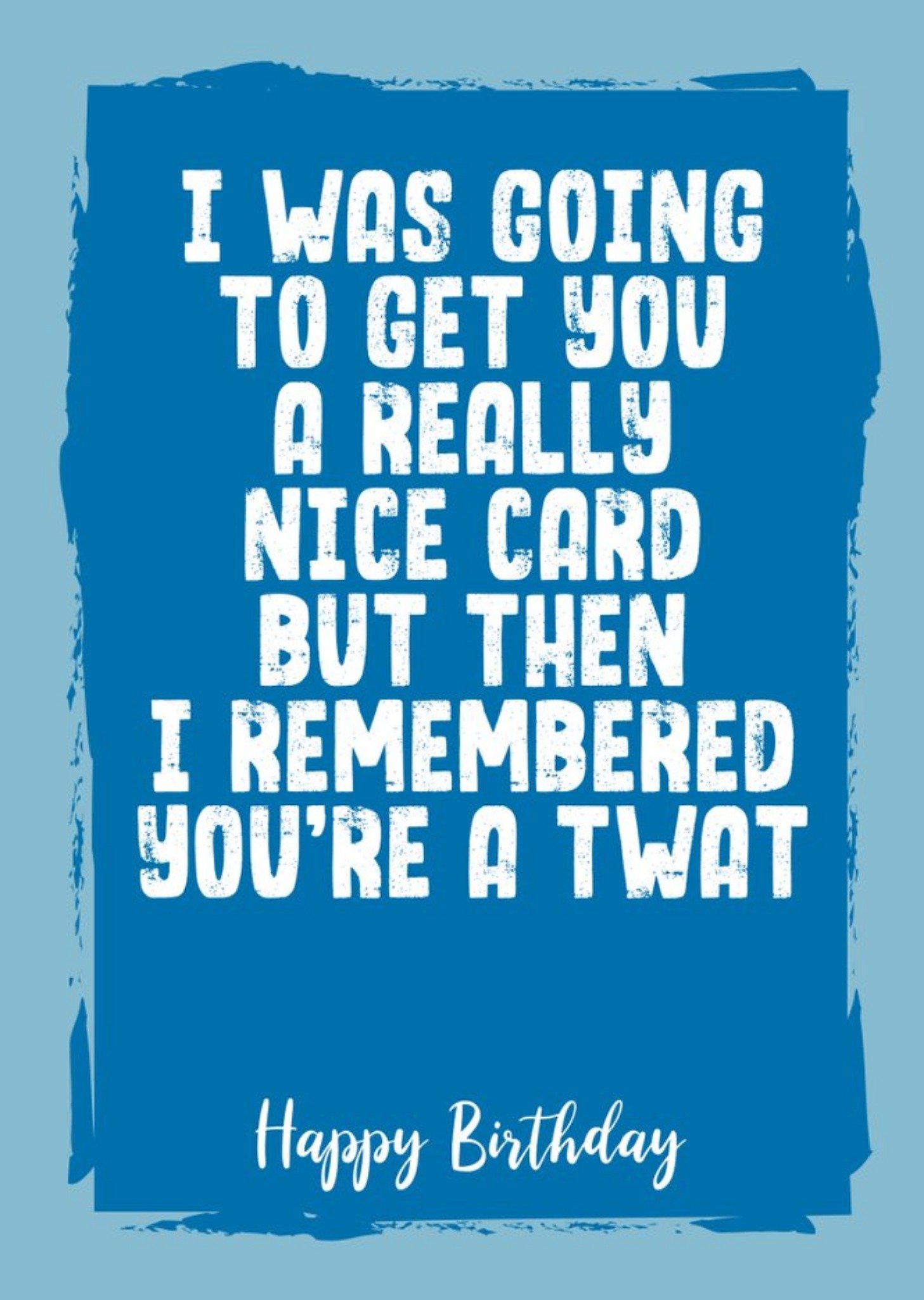 Filthy Sentiments Funny Rude I Was Going To Get You A Really Nice Card Birthday Card, Large