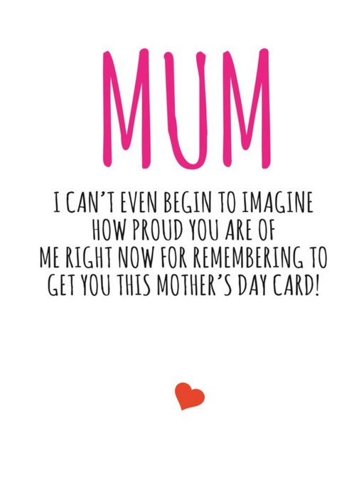 Typographical Mum I Cant Even Begin To Imagine How Proud You Are Of Me Card