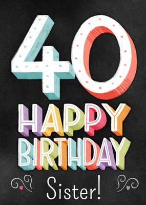 Colourful Typographic Sister 40th Birthday Card