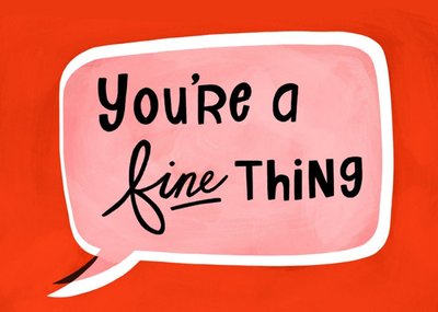 Illustrated Speech bubble You're a fine Thing Just a Note Card