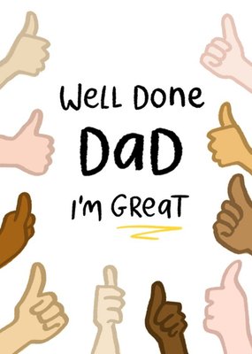 Well Done Dad I'm Great Father's Day Card