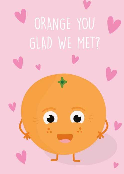 Orange you glad we met Valentines Day Card