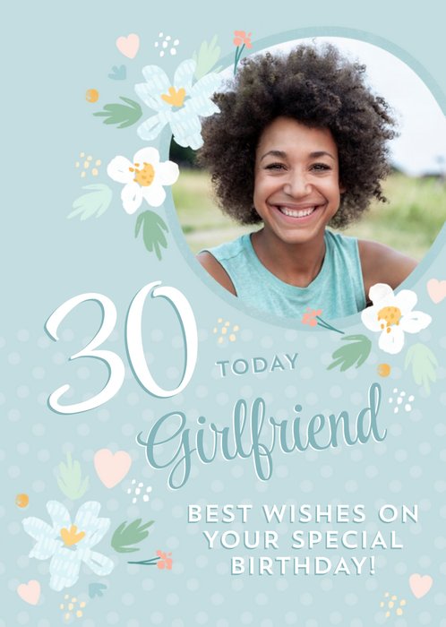Floral Design Happy 30th Birthday Girlfriend Photo Upload Card