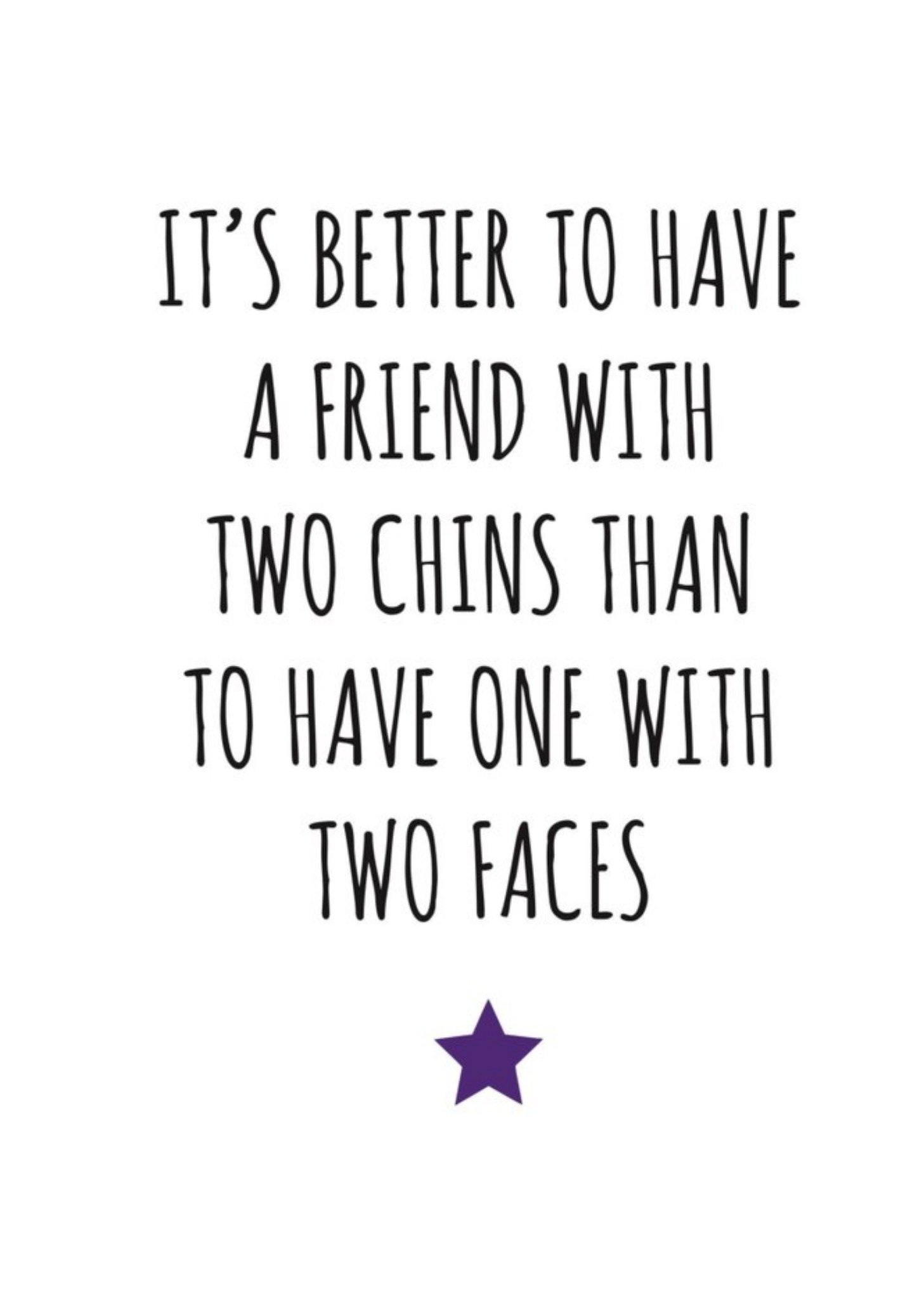Banter King Typographical Funny Its Better To Have A Friend With Two Chins Than Two Faces Card, Larg