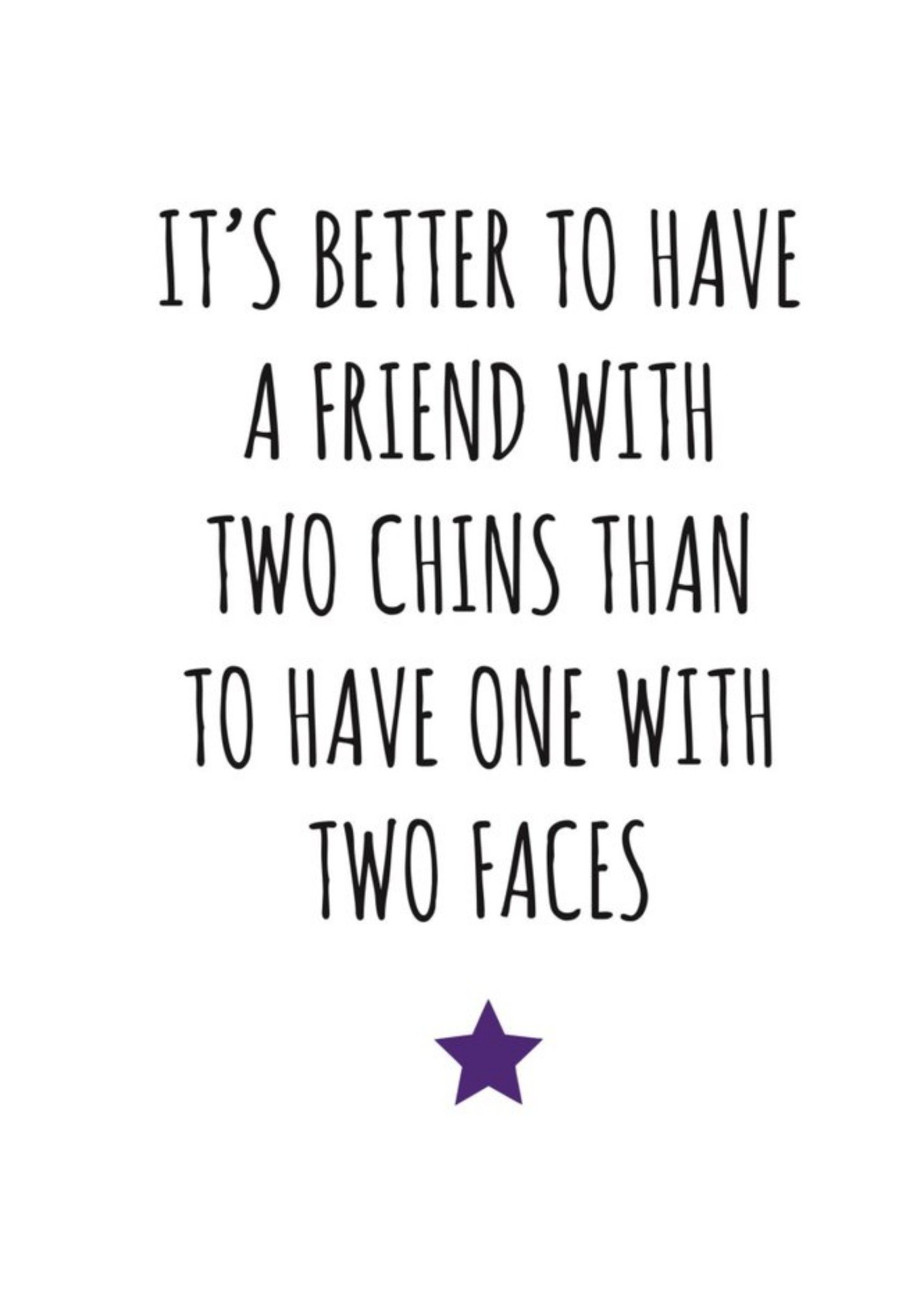 Banter King Typographical Funny Its Better To Have A Friend With Two Chins Than Two Faces Card