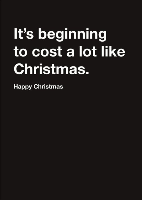 Carte Blanche It is beginning to cost a lot like Christmas Happy Christmas Card