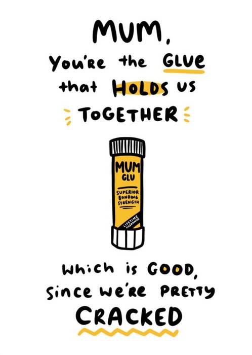 Mum You Are The Glue That Holds Us Together Card