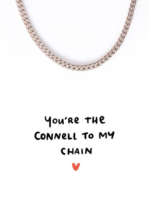 You're The Connell To my Chain Funny Birthday Card