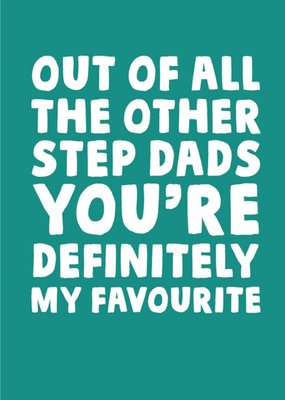 Funny Typographic Out Of All The Other Step Dads Youre My Favourite Fathers Day Card