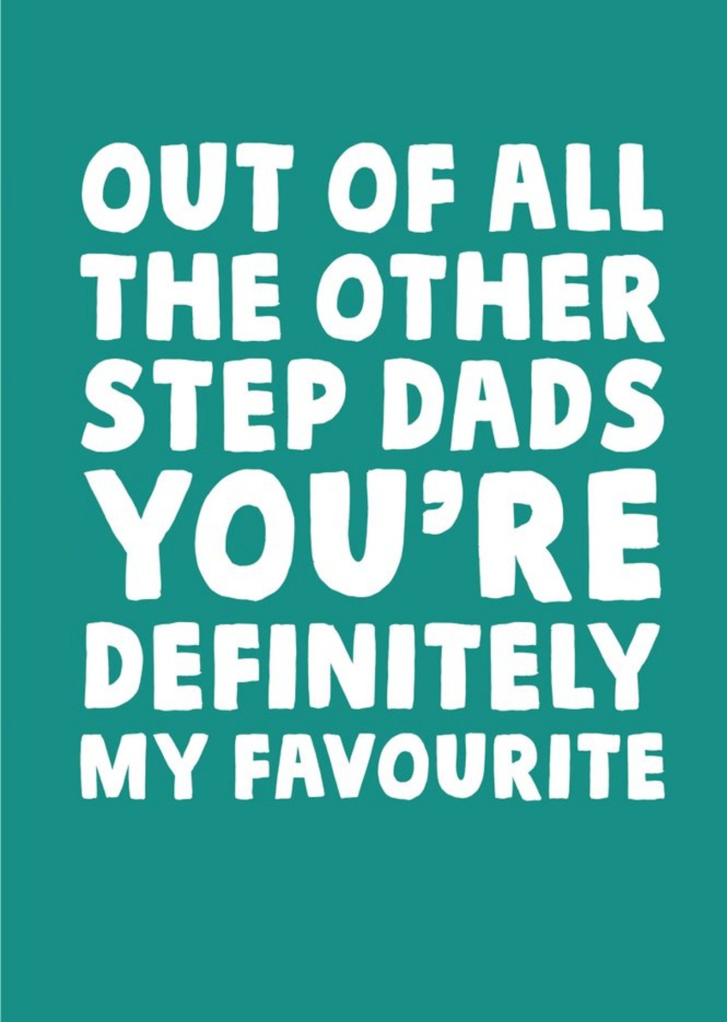 Moonpig Funny Typographic Out Of All The Other Step Dads Youre My Favourite Fathers Day Card Ecard