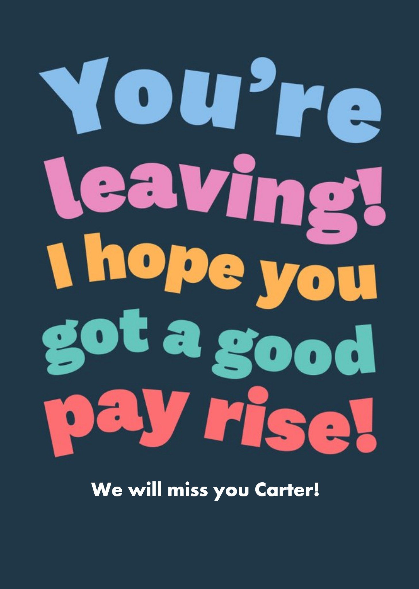 Typographic You're Leaving I Hope You Get A Good Pay Rise Card Ecard