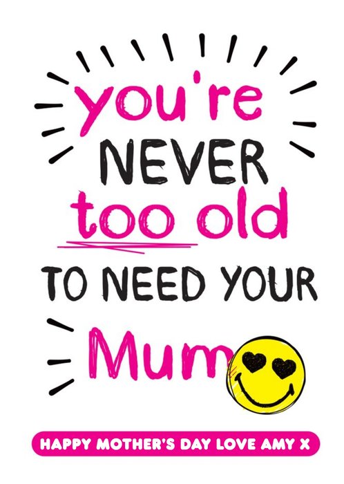 You're Never Too Old To Need Your Mum Mother's Day Smiley Emoji Card