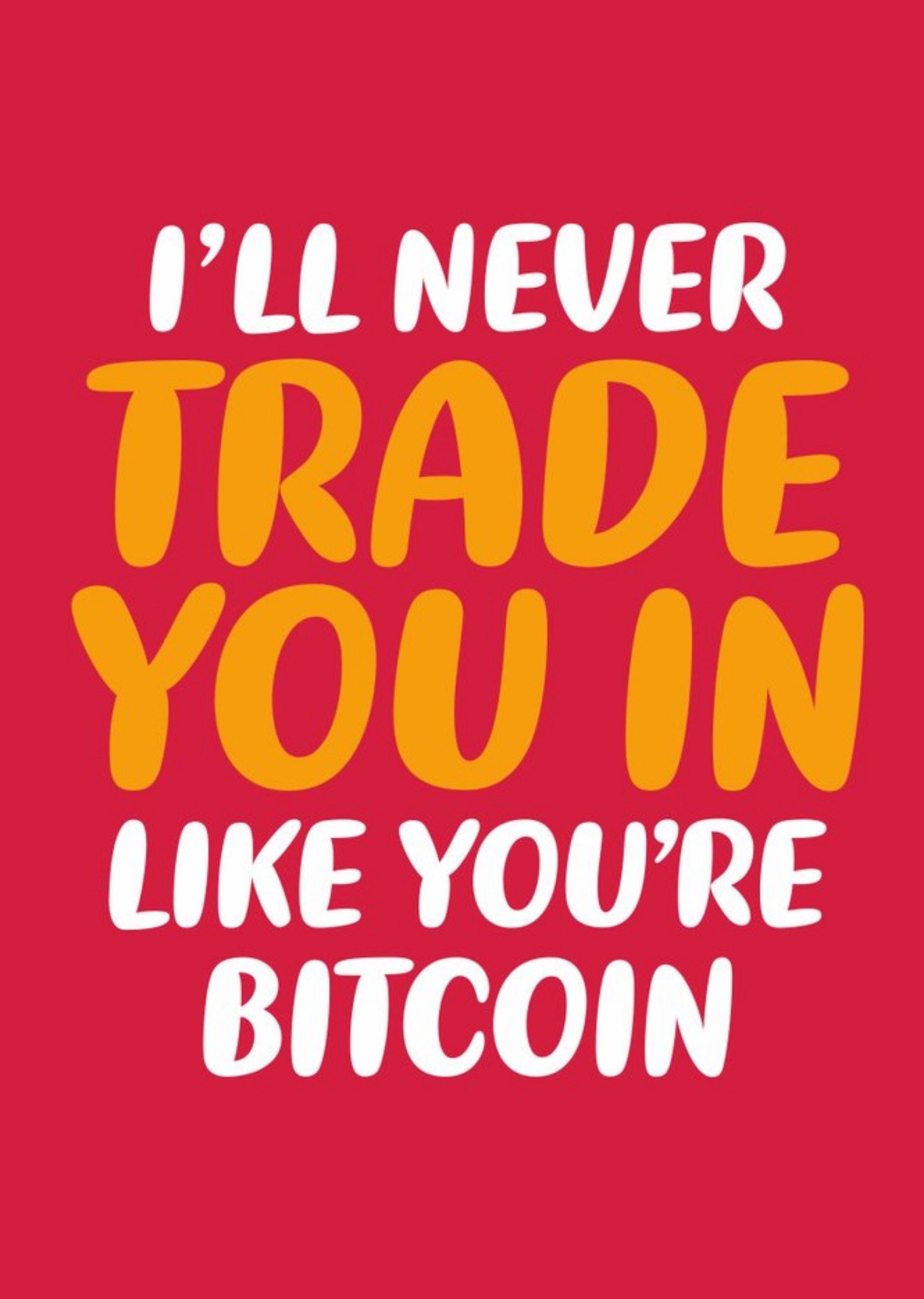 Moonpig I'll Never Trade You In Bitcoin Card, Large
