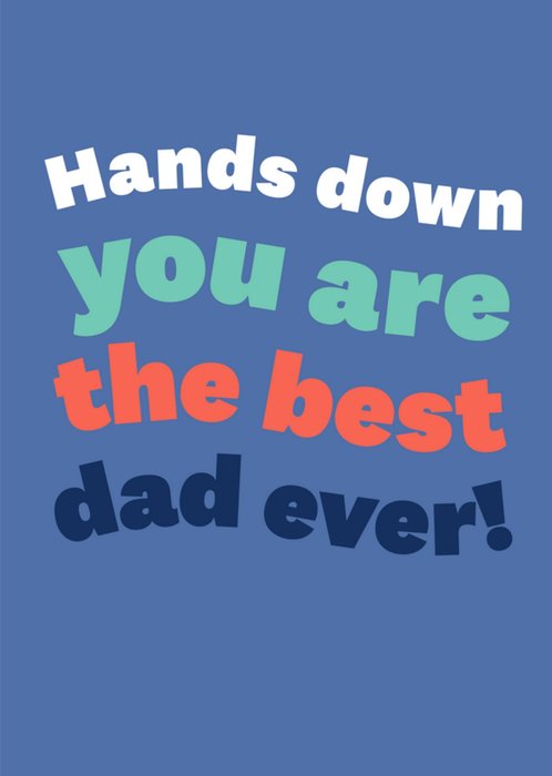 Hands Down You Are The Best Dad Ever Card