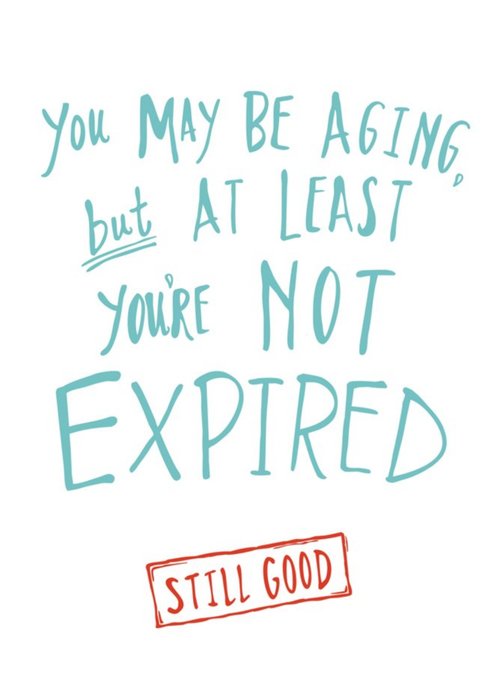 Typographic Funny Aging Not Expired Birthday Card