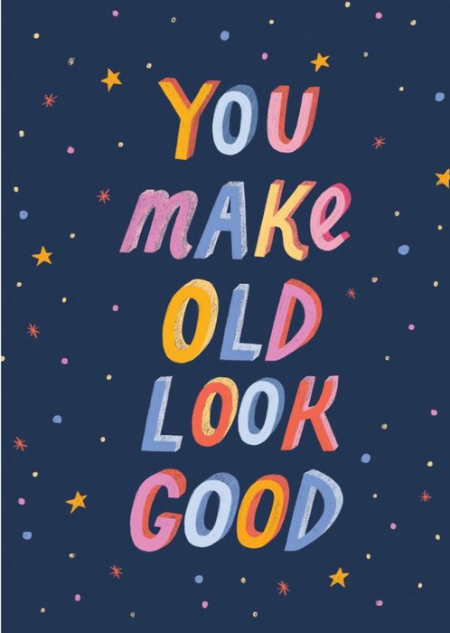 You Make Old Look Good Funny Card