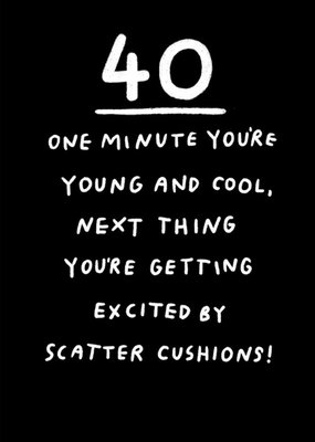 Pigment 40 One Minute You're Young And Cool Next Excited About Scatter Cushions Funny Birthday Card