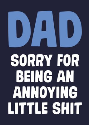 Dad Sorry For Being Annoying Father's Day Card