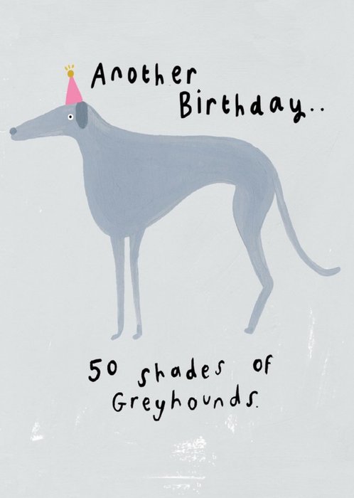 Another Birthday 50 Shades of Greyhounds Birthday Card