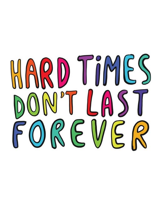 Hard Times Don't Last Forever Thinking Of You Card