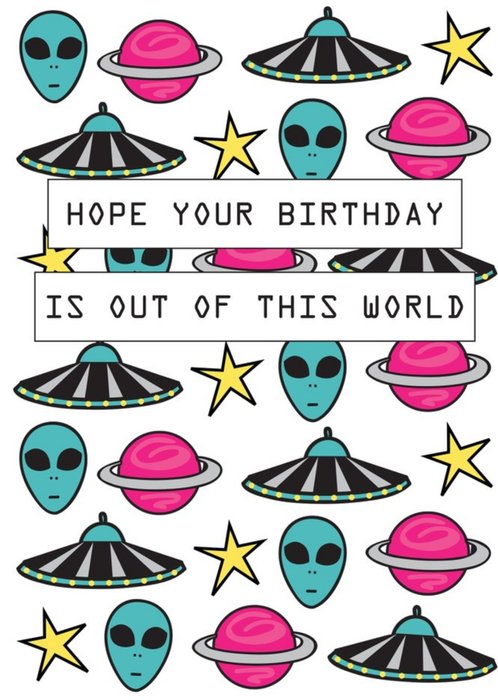 Hope Your Birthday Is Out Of This World Alien Card