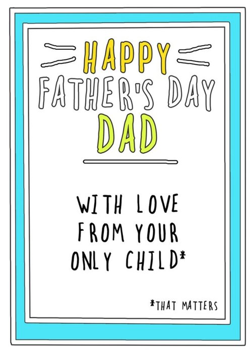 Funny With Love From Your Only Child That Matters Father's Day Card