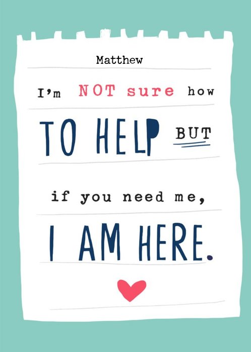 If you need me I AM HERE Thinking of you Empathy Card