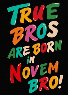 True Bros Are Born In Novem Bro! Birthday Card