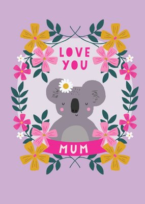 Cute Illustrated Floral Koala Love You Mum Card