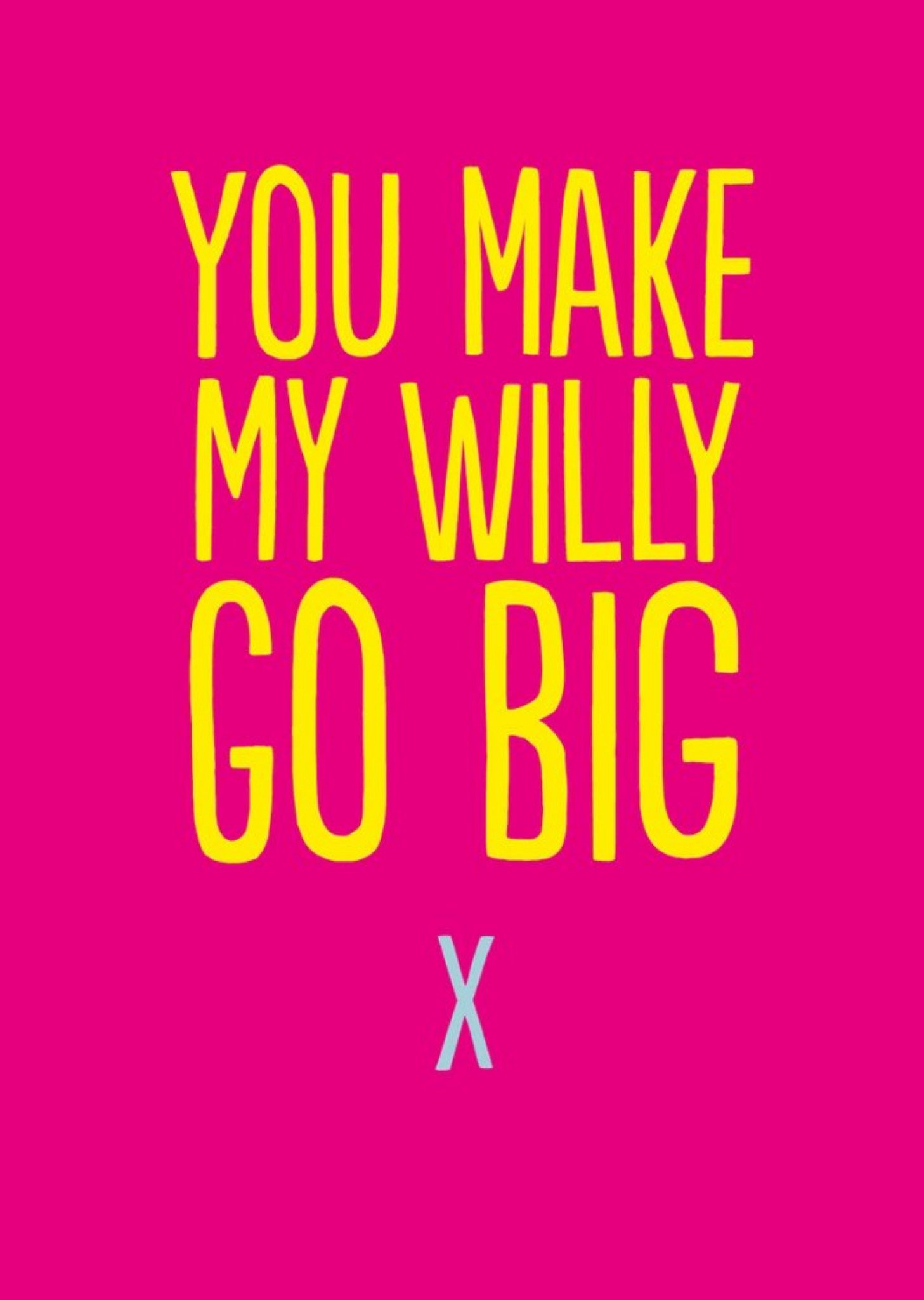 You Make My Willy Go Big Card Ecard