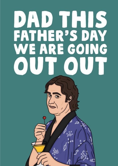 Funny Illustrated Dad This Fathers Day We Are Going Out Out Card