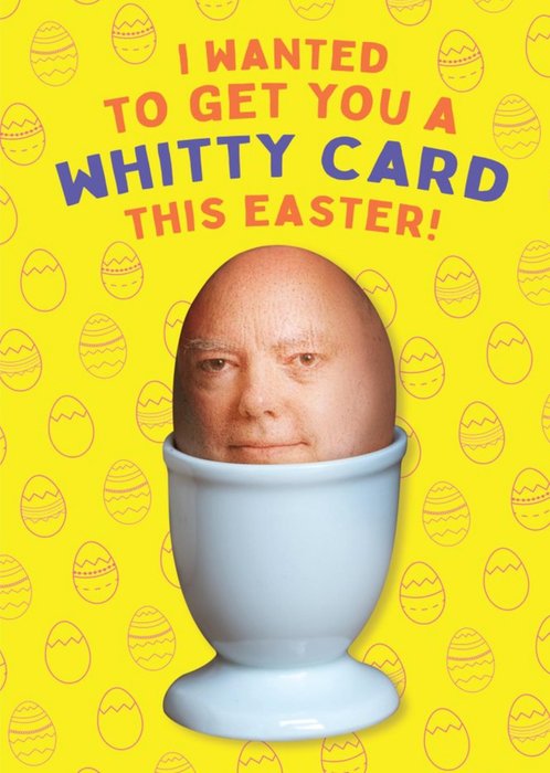 I Wanted To Get You A Whitty Card Chris Whitty Egg Funny Easter Card