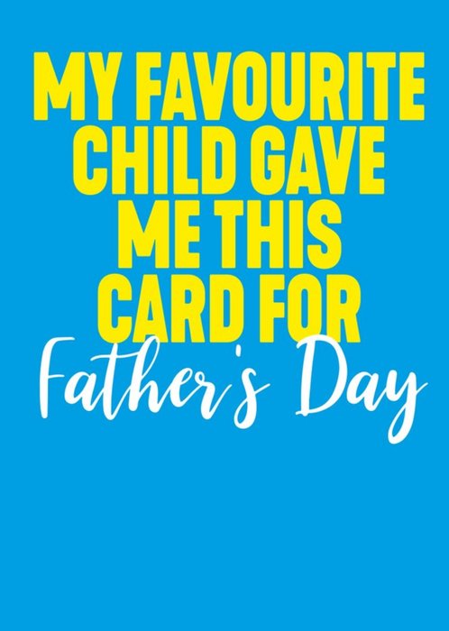 My Favourite Child Gave Me This Card For Father's Day