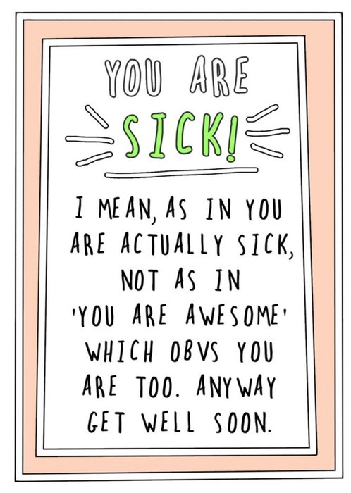 Funny Cheeky You Are Sick I Mean As In You Are Actually Sick Not Awesome Get Well Soon Card