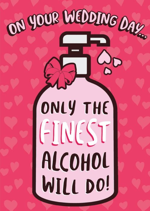 On Your Wedding Day Only The Finest Alcohol Will Do Funny Card