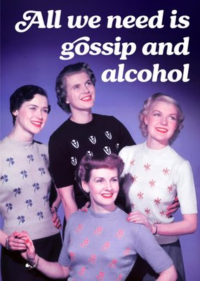Retro All We Need Is Gossip And Alcohol Birthday Card