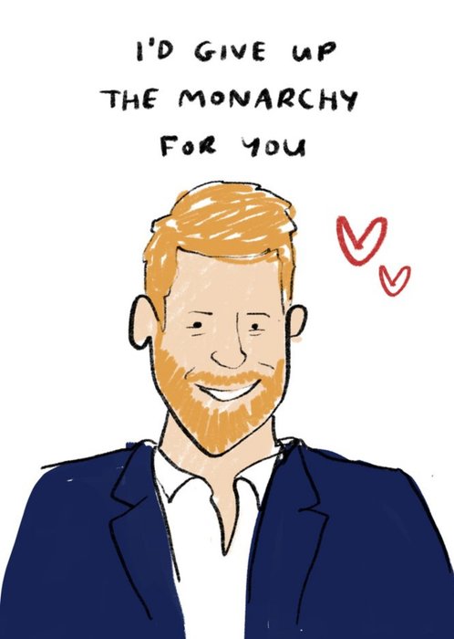 Funny Topical I'd give up the Monarchy for you Valentine's Card