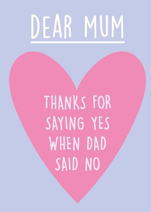 Thanks For Saying Yes When Dad Said No Mother's Day Card Card