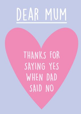 Thanks For Saying Yes When Dad Said No Mother's Day Card Card