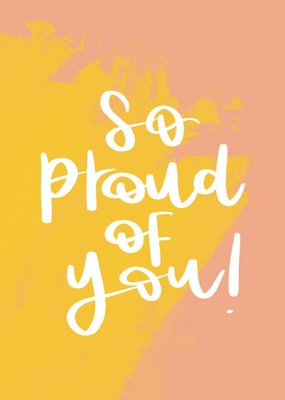 Handwritten Typography On A Yellow And Orange Background So Proud Of You Card