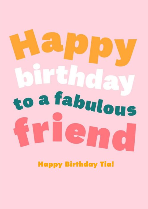 Bright Typographic Happy Birthday To A Fabulous Friend Card