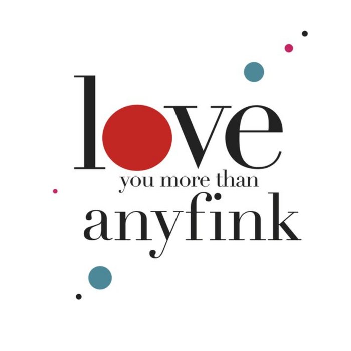 Love You More Than Anyfink Card