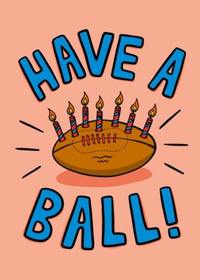 Illustration Of A Rugby Ball With Candles On Top Have A Ball Funny Pun Birthday Card