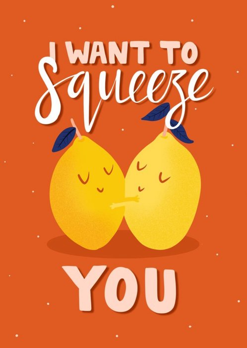 I Want to Squeeze You Card