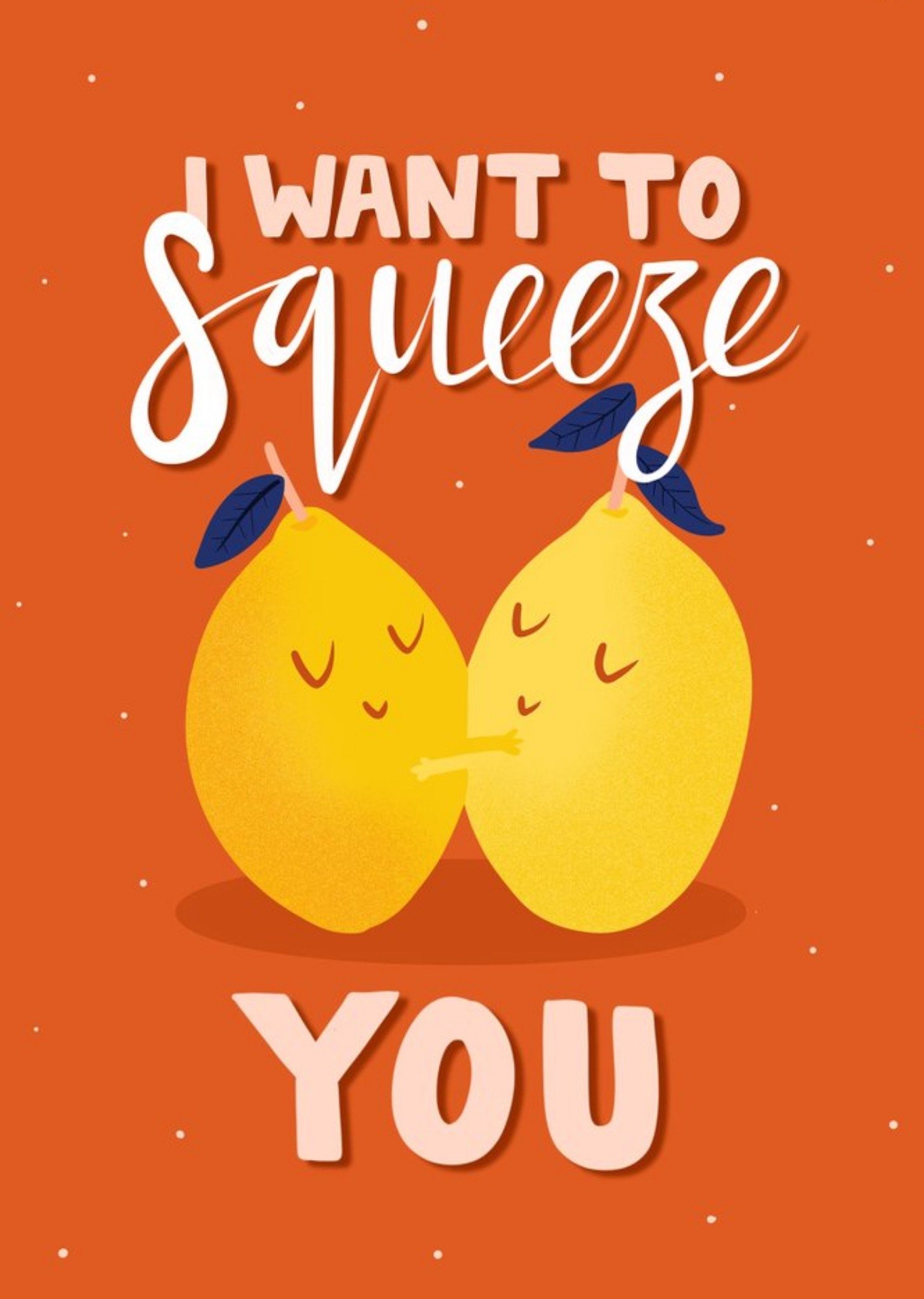 Moonpig I Want To Squeeze You Card Ecard