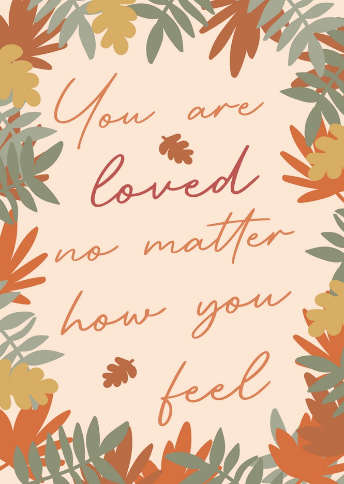 You Are Loved No Matter How You Feel Thinking Of You Card Ecard